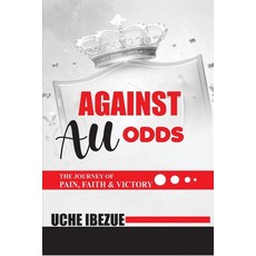 (英文圖書) Against All Odds: The Journey of Pain Faith and Victory 平裝版, Independently Published, 英文