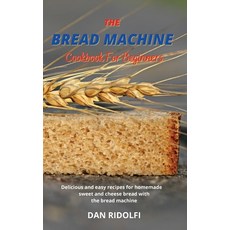 (英文圖書) The Bread Machine Cookbook for Beginners: Delicious and easy recipes for homemade sweet and c... 精裝版, Giovanni Sperandei, 英文