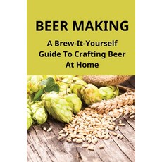 (英文圖書) Beer Making: A Brew-It-Yourself Guide To Crafting Beer At Home: Make Beer At Home Easy 平裝版, Independently Published, 英文