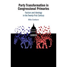 (英文圖書) Party Transformation in Congressional Primaries: Faction and Ideology in the Tw... 精裝版, Cambridge University Press, 英文
