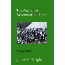 (英文圖書) The Anarchist Reforestation Show: A Worker's Memoir: A Worker's Memoir 平裝版, Metamorphic Press, 英文