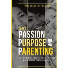 (英文圖書) The 3 P's: Passion Purpose and Parenting: Beyond Parenthood: The Secret to Unlocking Your T... 平裝版, Lulu.com, 英文