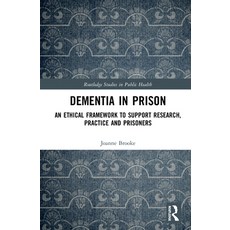 Dementia in Prison: An Ethical Framework to Support Research Practice and Prisoners 精裝版, Routledge, 英文