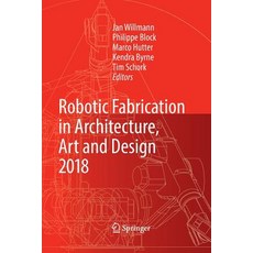(英文書) Robotic Fabrication in Architecture Art and Design 2018： Foreword by Sigrid Brell-Çokcan and... 平裝版, Springer, 英文
