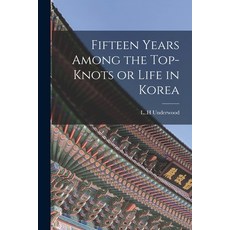 (英文圖書) Fifteen Years Among the Top-knots or Life in Korea 平裝版, Legare Street Press, 英文
