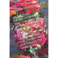 (英文圖書) Parenting Extraordinaire and Childhood Extraordinaire-Giving Your Child a Magnificent and Out... 平裝版, Independently Published, 英文