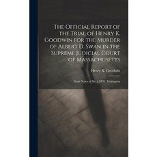 (英文圖書) The Official Report of the Trial of Henry K. Goodwin for the Murder of Albert D. Swan in the ... 精裝版, Legare Street Press, 英文