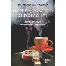 Coffee tobacco and alcohol: Theirs metabolic and hormonal disorders 平裝版, Independently Published, 英文