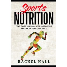 Sports Nutrition: The Base Manual For Obtaining Maximum Performance (Nutrition For Athletes Nutriti... 平裝版, Independently Published, 英文
