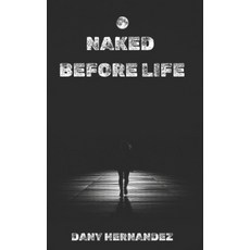 (英文圖書) Naked before Life: Without more Excuses 平裝版, Independently Published, 英文