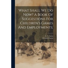 (英文圖書)What Shall We Do Now? A Book Of Suggestions For Children's Games And Employments; 平裝版, Legare Street Press, 英文