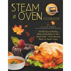(英文圖書) Steam Oven Cookbook: 50 Delicious & Healthy Meals Easily Made in Your Steam Oven - From Morni... 平裝版, Independently Published, 英文