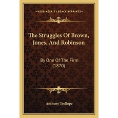 The Struggles Of Brown Jones And Robinson: By One Of The Firm (1870) 平裝版, Kessinger Publishing, 英文