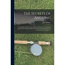 (英文圖書) The Secrets of Angling: Teaching the Choicest Tools Baits and Seasons for the Taking of An... 平裝版, Legare Street Press, 英文