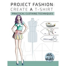 (英文圖書) Project Fashion: Create A T-Shirt (Practical Clothing Techniques) 平裝版, Mila Markle Fashion Books, 英文