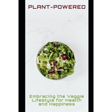 (英文圖書) Plant-Powered: Embracing the Veggie Lifestyle for Health and Happiness 平裝版, Independently Published, 英文