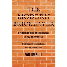 (英文圖書) The Modern Bricklayer - A Practical Work on Bricklaying in all its Branches - Volume III 平裝版, Old Hand Books, 英文