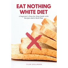 (英文圖書) Eat Nothing White Diet: A Beginner's Step-by-Step Guide with Recipes and a Meal Plan 平裝版, Independently Published, 英文