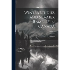 (英文圖書) Winter Studies and Summer Rambles in Canada; Volume 1 平裝版, Legare Street Press, 英文