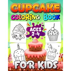 Cupcake Coloring Books for Kids Ages 2-4: A Fun Kid Workbook - Perfect Present for Children to Expre... 平裝版, Independently Published, 英文