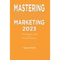 (英文圖書) Mastering Social Media Marketing 2023: The Essential Guide for Business Owners 平裝版, Independently Published, 英文