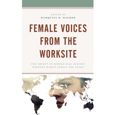 Female Voices from the Worksite: The Impact of Hidden Bias against Working Women across the Globe 精裝版, Lexington Books, 英文