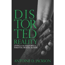 Distorted Reality: Living in the shadows of parental mental illness 平裝版, Independently Published, 英文