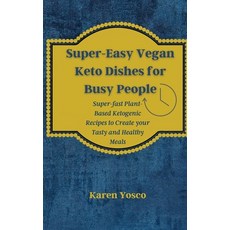 (英文圖書) Super-Easy Vegan Keto Dishes for Busy People: Super-fast Plant-Based Ketogenic Recipes to Cre... 精裝版, Karen Yosco, 英文