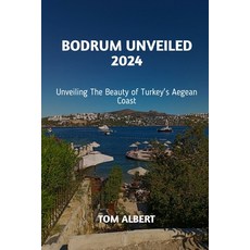 (英文圖書) Bodrum Unveiled 2024: Unveiling the Beauty of Turkey's Aegean Coast 平裝版, Independently Published, 英文