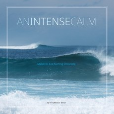 An Intense Calm: Maldives Eco Surfing Chronicle 平裝版, Earth Afloat, 英文