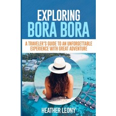 (英文圖書) Exploring Bora Bora: A Traveler's Guide to an Unforgettable Experience with Great Adventure 平裝版, Independently Published, 英文