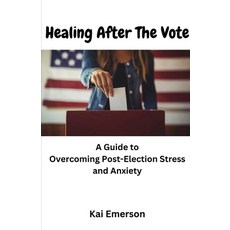 (英文圖書) Healing After the Vote: A Guide to Overcoming Post-Election Stress and Anxiety 平裝版, Independently Published, 英文