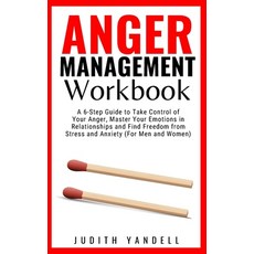 Anger Management Workbook: A 6-Step Guide to Take Control of Your Anger Master Your Emotions in Rel... 平裝版, Judith Yandell, 英文