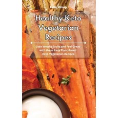 Healthy Keto Vegetarian Recipes: Lose Weight Easily and Feel Great with these Easy Plant-Based Keto ... 精裝版, Lidia Wong, 英文