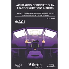 ACI Dealing Certificate Exam Practice Questions & Dumps: 440+ Exam Practice Questions For ACI Dealin... 平裝版, Independently Published, 英文