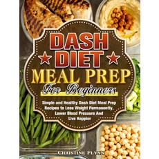DASH Diet Meal Prep For Beginners: Simple and Healthy Dash Diet Meal Prep Recipes to Lose Weight Per... 精裝版, Christine Flynn, 英文
