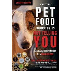 (英文圖書) What the Pet Food Industry Is Not Telling You: Developing Good Practices for a Healthier Dog:... 平裝版, Riley Publishing, 英文