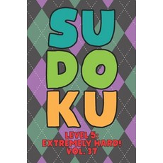 Sudoku Level 5: Extremely Hard! Vol. 37: Play 9x9 Grid Sudoku Extremely Hard Level 5 Volume 1-40 Pla... 平裝版, Independently Published, 英文
