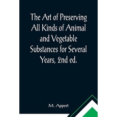 (英文圖書) The Art of Preserving All Kinds of Animal and Vegetable Substances for Several Years 2nd ed.... 平裝版, Alpha Edition, 英文