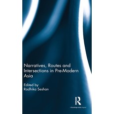 Narratives Routes and Intersections in Pre-Modern Asia, Routledge India