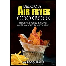 (英文圖書) Delicious Air Fryer Cookbook: Fry Bake Grill & Roast Most Wanted Family Meals 平裝版, Books on Demand, 英文