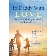 To Daddy With Love: How to Have a Loving Relationship With Your Child 平裝版, 10-10-10 Publishing, 英文