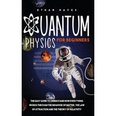 Quantum Physics for Beginners: The Easy Guide to Understand how Everything Works through the Behavio... 精裝版, Publinvest LLC, 英文