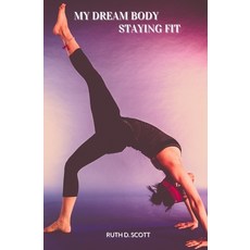 (英文圖書) My Dream Body: Staying Fit 平裝版, Independently Published, 英文