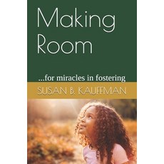 Making Room: ...for miracles in fostering 平裝版, Independently Published, 英文