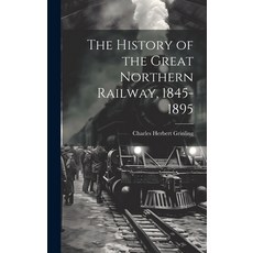 (英文圖書) The History of the Great Northern Railway 1845-1895 精裝版, Legare Street Press, 英文