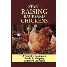 (英文圖書) Start Raising Backyard Chickens: A Friendly Beginners Guide To Keeping Backyard Chickens: Ra... 平裝版, Independently Published, 英文