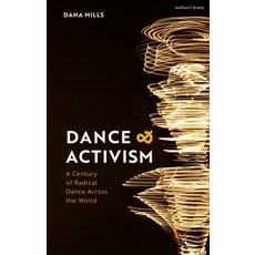 Dance and Activism: A Century of Radical Dance Across the World 精裝版, Bloomsbury Academic, 英文