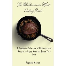 (英文圖書) The Mediterranean Meat Cooking Guide: A Complete Collection of Mediterranean Recipes to Enjoy... 精裝版, Raymond Morton, 英文