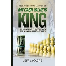 My Cash Value is King: Building Tax-Free Income Now for a Financial Legacy Later 平裝版, Jump4moore Publishing, 英文
